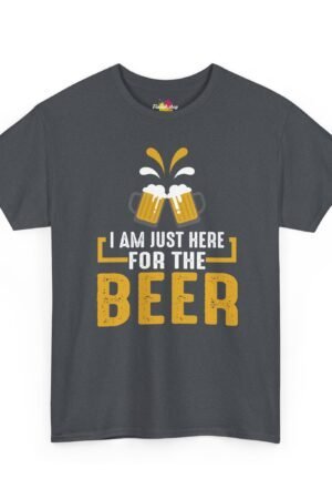 A dark gray t-shirt featuring two clinking beer mugs with foam splashes and the phrase "I Am Just Here for the Beer" in bold white and yellow text.