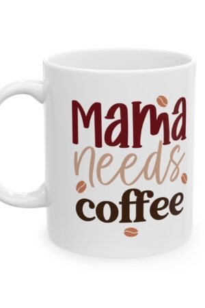 11oz Mama Needs Coffee Ceramic Mug